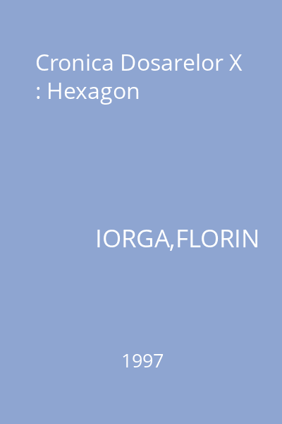 Cronica Dosarelor X : Hexagon