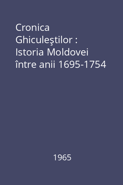 Cronica Ghiculeştilor : Istoria Moldovei între anii 1695-1754
