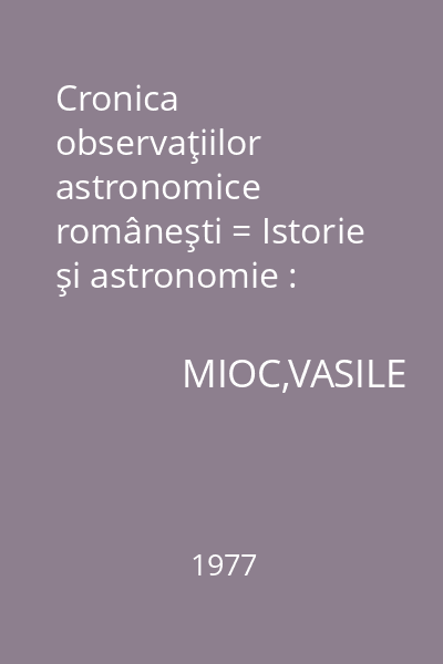 Cronica observaţiilor astronomice româneşti = Istorie şi astronomie : Enciclopedia de buzunar
