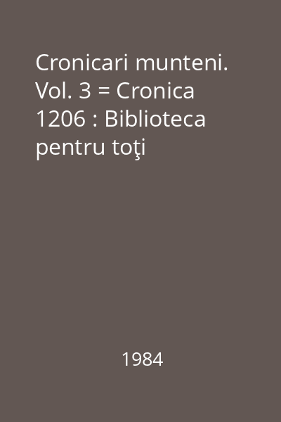 Cronicari munteni. Vol. 3 = Cronica 1206 : Biblioteca pentru toţi