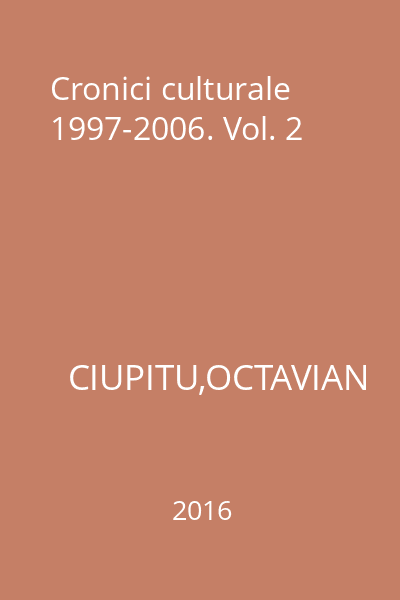 Cronici culturale 1997-2006. Vol. 2