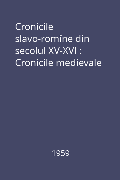 Cronicile slavo-romîne din secolul XV-XVI : Cronicile medievale