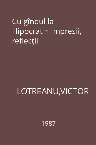 Cu gîndul la Hipocrat = Impresii, reflecţii