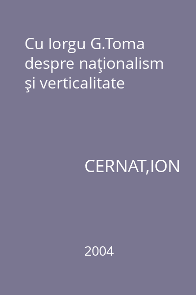 Cu Iorgu G.Toma despre naţionalism şi verticalitate