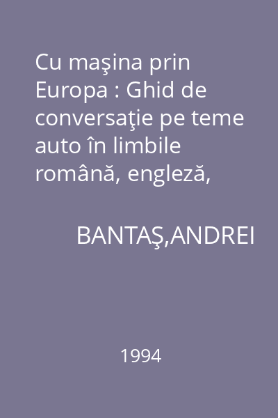 Cu maşina prin Europa : Ghid de conversaţie pe teme auto în limbile română, engleză, franceză, germană, italiană, spaniolă, maghiară, bulgară