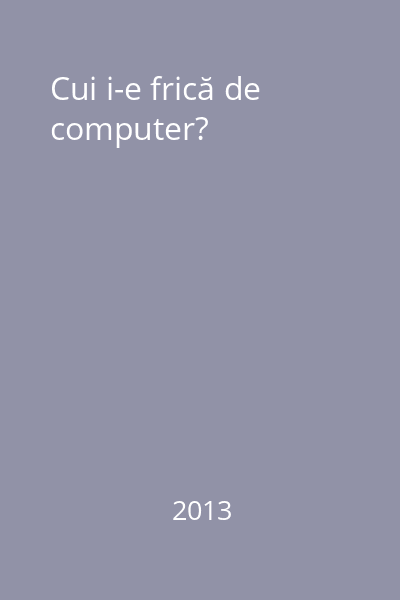 Cui i-e frică de computer?