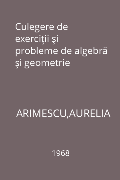 Culegere de exerciţii şi probleme de algebră şi geometrie