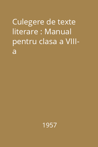 Culegere de texte literare : Manual pentru clasa a VIII- a