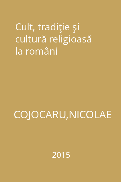 Cult, tradiţie şi cultură religioasă la români