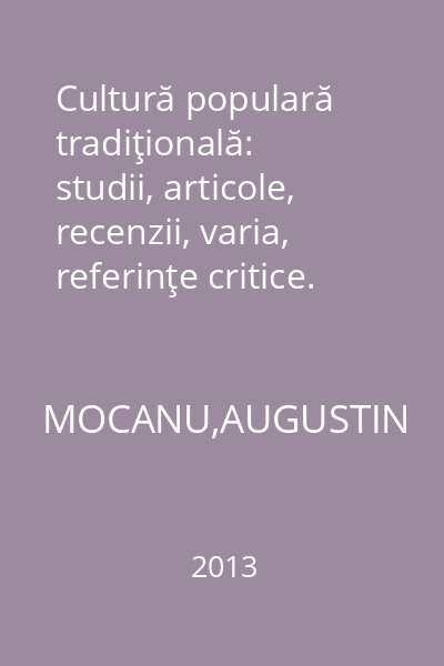 Cultură populară tradiţională: studii, articole, recenzii, varia, referinţe critice. Vol. 2