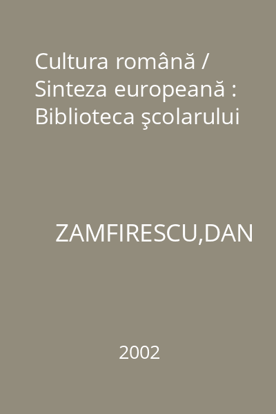Cultura română / Sinteza europeană : Biblioteca şcolarului
