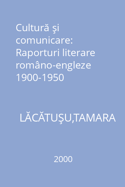 Cultură şi comunicare: Raporturi literare româno-engleze 1900-1950