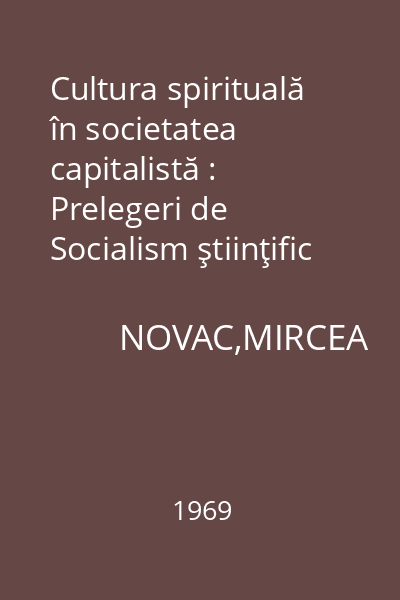 Cultura spirituală în societatea capitalistă : Prelegeri de Socialism ştiinţific