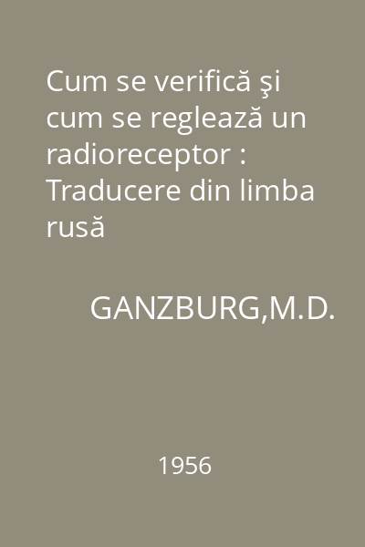 Cum se verifică şi cum se reglează un radioreceptor : Traducere din limba rusă
