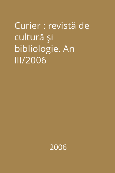 Curier : revistă de cultură şi bibliologie. An III/2006