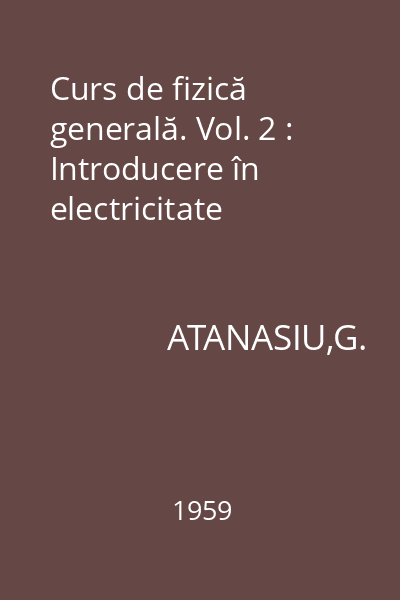 Curs de fizică generală. Vol. 2 : Introducere în electricitate