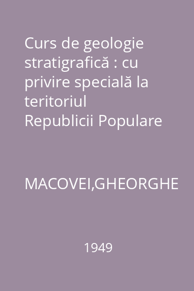 Curs de geologie stratigrafică : cu privire specială la teritoriul Republicii Populare Române