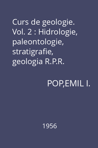 Curs de geologie. Vol. 2 : Hidrologie, paleontologie, stratigrafie, geologia R.P.R.