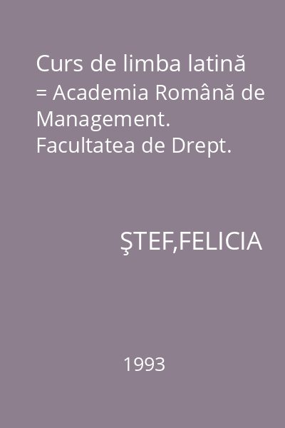 Curs de limba latină = Academia Română de Management. Facultatea de Drept.