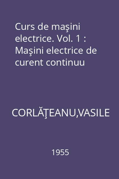 Curs de maşini electrice. Vol. 1 : Maşini electrice de curent continuu