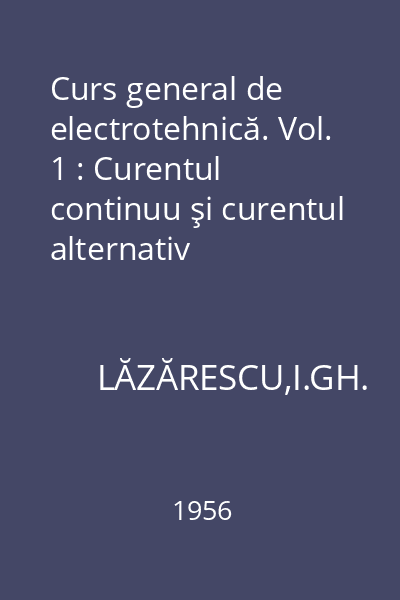Curs general de electrotehnică. Vol. 1 : Curentul continuu şi curentul alternativ