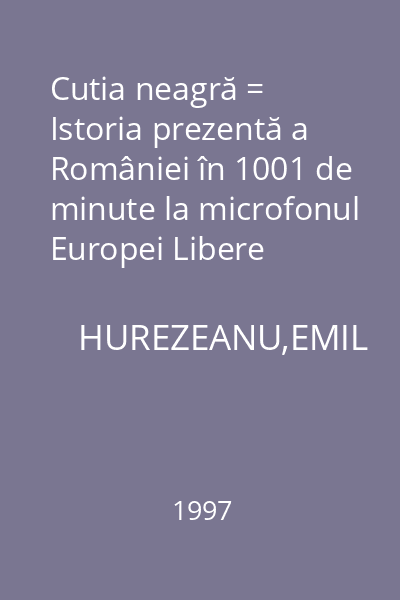 Cutia neagră = Istoria prezentă a României în 1001 de minute la microfonul Europei Libere