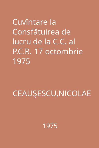 Cuvîntare la Consfătuirea de lucru de la C.C. al P.C.R. 17 octombrie 1975
