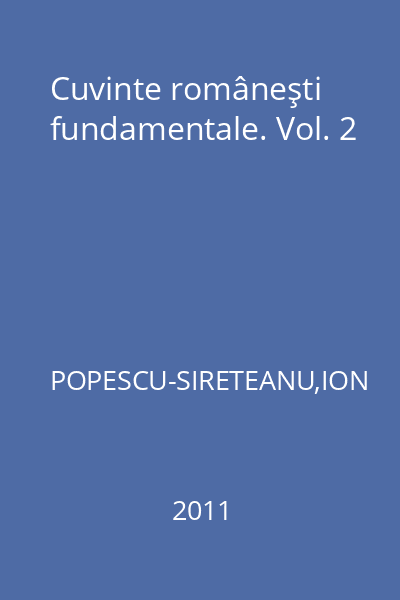 Cuvinte româneşti fundamentale. Vol. 2