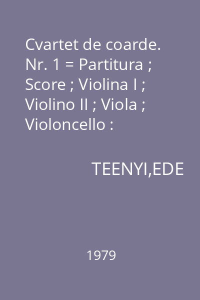 Cvartet de coarde. Nr. 1 = Partitura ; Score ; Violina I ; Violino II ; Viola ; Violoncello : 7p._6p._6p._6p._6p.