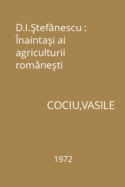 D.I.Ştefănescu : Înaintaşi ai agriculturii româneşti