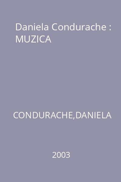 Daniela Condurache : MUZICA
