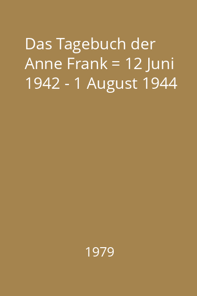 Das Tagebuch der Anne Frank = 12 Juni 1942 - 1 August 1944
