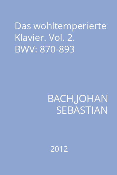 Das wohltemperierte Klavier. Vol. 2. BWV: 870-893