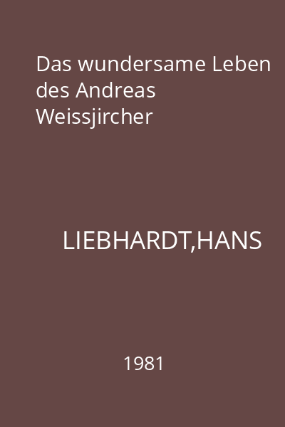 Das wundersame Leben des Andreas Weissjircher