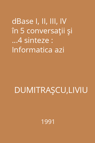 dBase I, II, III, IV în 5 conversaţii şi ...4 sinteze : Informatica azi