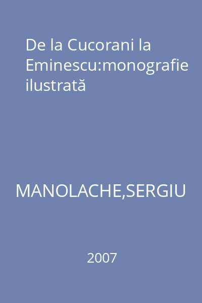 De la Cucorani la Eminescu:monografie ilustrată