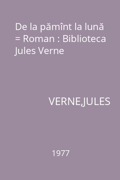 De la pămînt la lună = Roman : Biblioteca Jules Verne