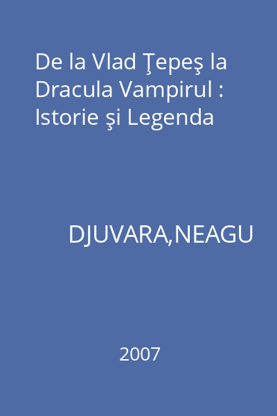 De la Vlad Ţepeş la Dracula Vampirul : Istorie şi Legenda
