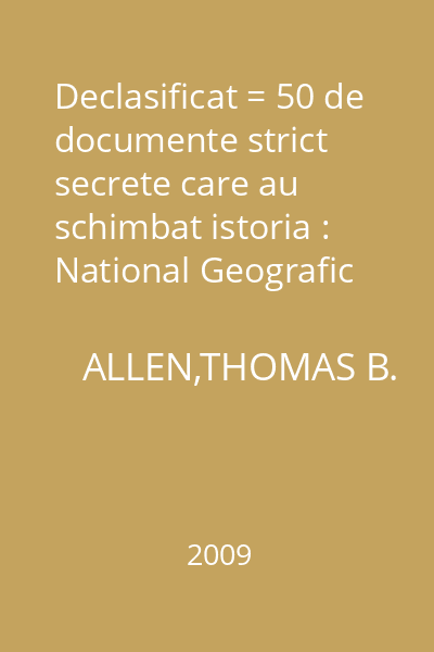 Declasificat = 50 de documente strict secrete care au schimbat istoria : National Geografic