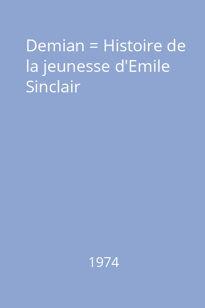 Demian = Histoire de la jeunesse d'Emile Sinclair