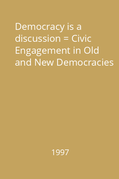 Democracy is a discussion = Civic Engagement in Old and New Democracies