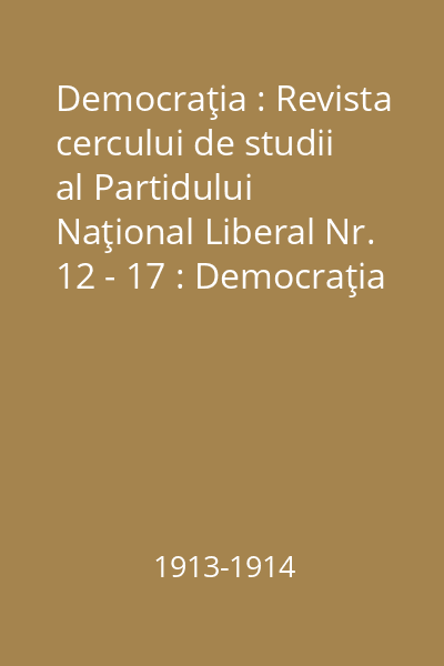 Democraţia : Revista cercului de studii al Partidului Naţional Liberal Nr. 12 - 17 : Democraţia