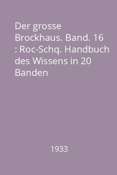 Der grosse Brockhaus. Band. 16 : Roc-Schq. Handbuch des Wissens in 20 Banden