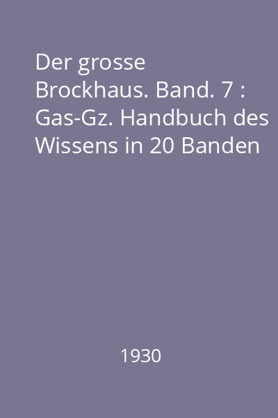 Der grosse Brockhaus. Band. 7 : Gas-Gz. Handbuch des Wissens in 20 Banden