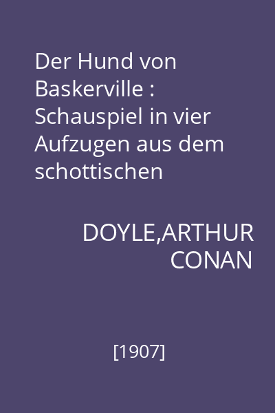 Der Hund von Baskerville : Schauspiel in vier Aufzugen aus dem schottischen Hochland. Trei nach motiven aus  Poes und Doyles novellen von Ferdinand Bonn