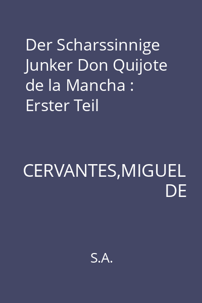 Der Scharssinnige Junker Don Quijote de la Mancha : Erster Teil