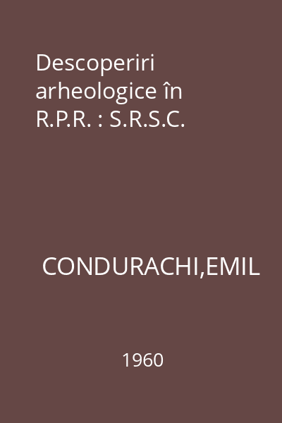 Descoperiri arheologice în R.P.R. : S.R.S.C.