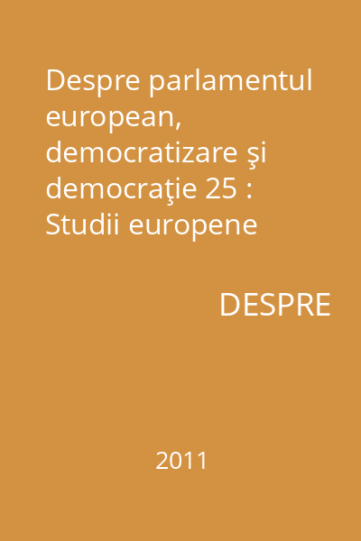 Despre parlamentul european, democratizare şi democraţie 25 : Studii europene