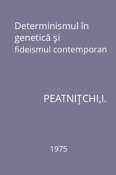 Determinismul în genetică şi fideismul contemporan