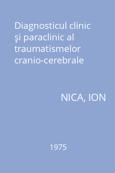 Diagnosticul clinic şi paraclinic al traumatismelor cranio-cerebrale